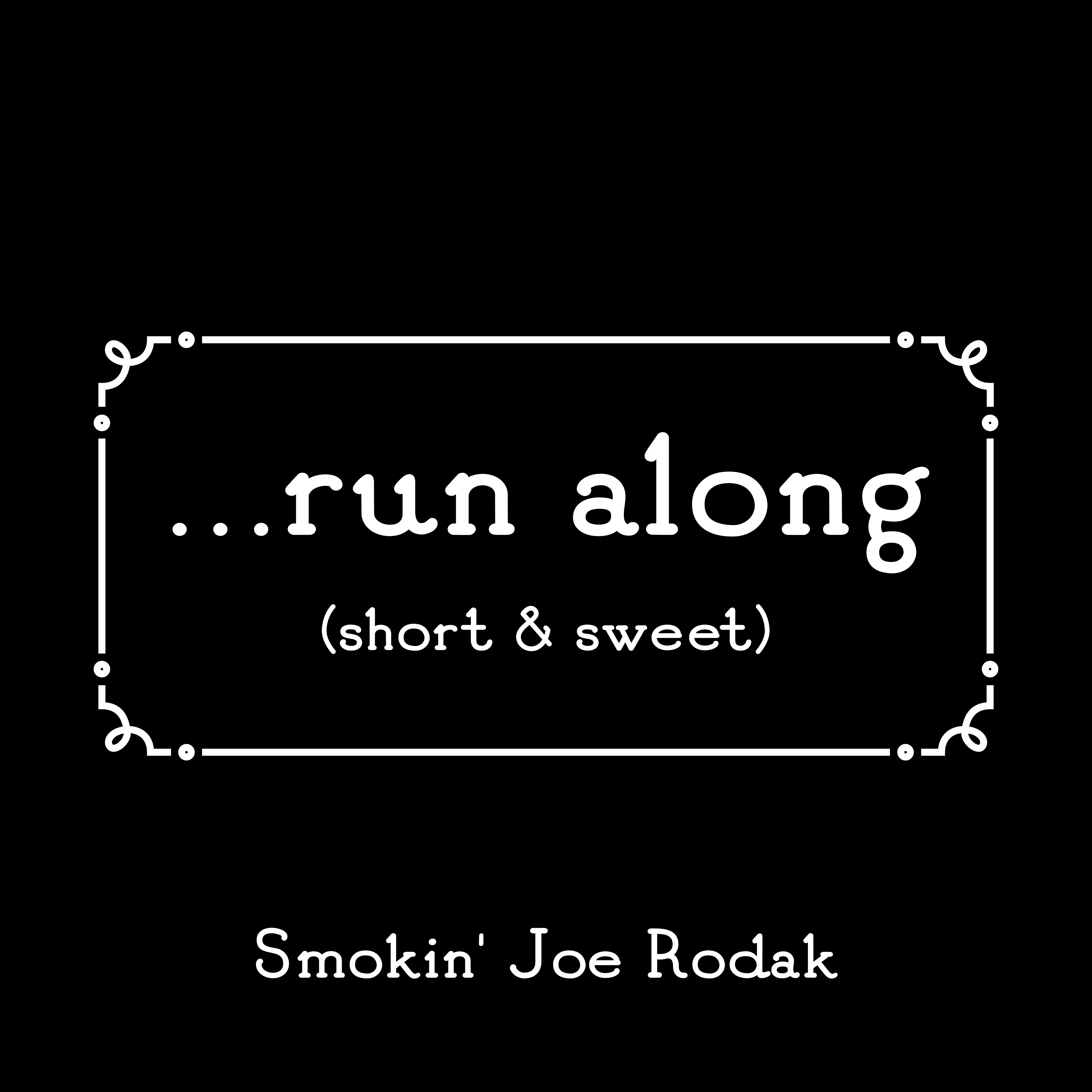 Smokin' Joe Rodak - Run Along