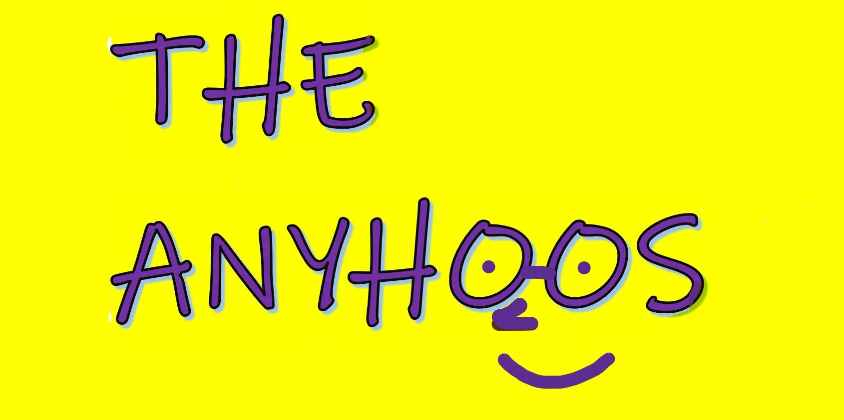 The Anyhoos